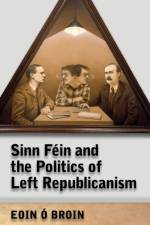 Sinn Fein and the Politics of Left Republicanism