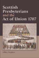 Scottish Presbyterians and the Act of Union 1707 af Jeffrey Stephen