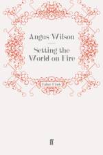 Setting the World on Fire af Angus Wilson