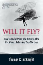 Will It Fly? How to Know if Your New Business Idea Has Wings...Before You Take the Leap af Thomas McKnight
