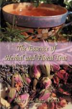 The Essence of Herbal and Floral Teas af Mary El-Baz