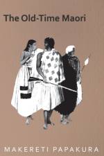 The Old-Time Maori af Makereti