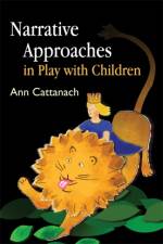 Narrative Approaches in Play with Children af Ann Cattanach