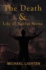 The Death and Life of Tobias Stone af Michael Lighten