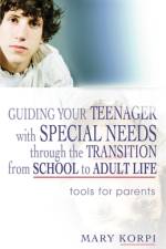 Guiding Your Teenager with Special Needs through the Transition from School to Adult Life af Mary Korpi