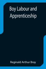 Boy Labour and Apprenticeship af Reginald Arthur Bray