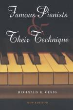 Famous Pianists and Their Technique, New Edition af Reginald R. Gerig
