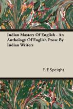Indian Masters Of English - An Anthology Of English Prose By Indian Writers af E. E Speight
