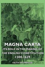 Magna Carta - Its Role In The Making Of The English Constitution 1300-1629 af Faith Thompson