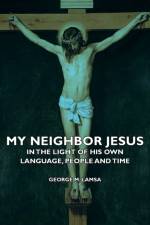 My Neighbor Jesus - In The Light Of His Own Language, People And Time af George M. Lamsa