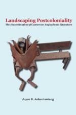 Landscaping Postcoloniality af Joyce B. Ashuntantang