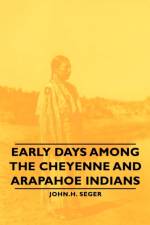 Early Days Among The Cheyenne And Arapahoe Indians af John.H. Seger