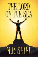 The Lord of the Sea af M P Shiel
