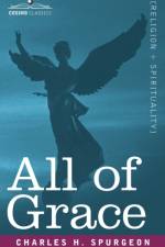 All of Grace af Charles A Spurgeon