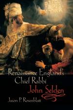 Renaissance England's Chief Rabbi: John Selden af Jason P. (Professor of English Rosenblatt