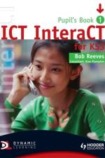 ICT InteraCT for Key Stage 3 Pupil's Book 1 af Bob Reeves