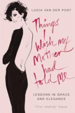 Things I Wish My Mother Had Told Me af Lucia Van Der Post