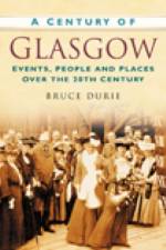 A Century of Glasgow af Dr Bruce Durie