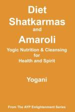 Diet, Shatkarmas and Amaroli - Yogic Nutrition & Cleansing for Health and Spirit af Yogani