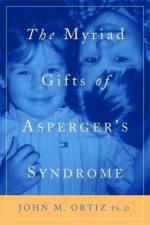 The Myriad Gifts of Asperger's Syndrome af John M. Ortiz