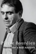 Sketch for a Self-Analysis af Pierre (Professor of Sociology at the College de France and Director of Studies at the Ecole des Hautes Etudes en Sciences Sociales) Bourdieu