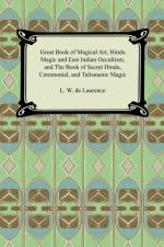 Great Book of Magical Art, Hindu Magic and East Indian Occultism, and the Book of Secret Hindu, Ceremonial, and Talismanic Magic af L W De Laurence