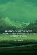 Penthouse Of The Gods - A Pilgrimage Into The Heart Of Tibet And The Sacred City of Lhasa af Theos Bernard