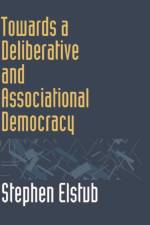 Towards a Deliberative and Associational Democracy af Stephen Elstub