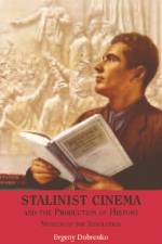Stalinist Cinema and the Production of History af Evgeny Dobrenko