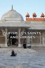 Sufism - Its Saints And Shrines af John A. Subhan