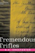 Tremendous Trifles af G K Chesterton