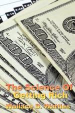 The Science of Getting Rich af Wallace D Wattles