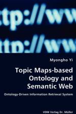 Topic Maps-based Ontology and Semantic Web - Ontology-Driven Information Retrieval System af Myongho Yi