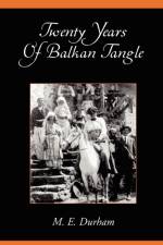 Twenty Years of Balkan Tangle af Edith M Durham