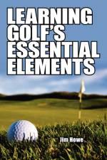 Learning Golf's Essential Elements af Jim Howe