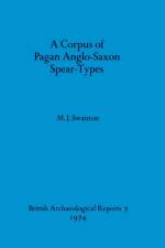 A Corpus of Pagan Anglo-Saxon Spear-types af M J Swanton