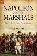 Napoleon and His Marshals af J T Headley