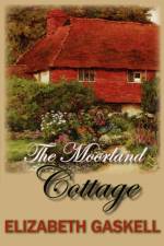 The Moorland Cottage af Elizabeth Cleghorn Gaskell