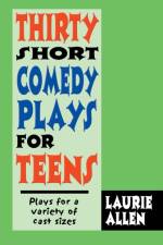 Thirty Short Comedy Plays for Teens af Laurie Allen