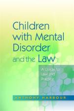 Children with Mental Disorder and the Law af Anthony Harbour