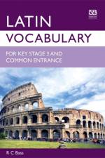 Latin Vocabulary for Key Stage 3 and Common Entrance af R. C. Bass