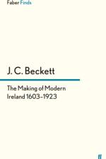 The Making of Modern Ireland 1603-1923 af Professor J.C. Beckett