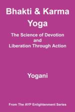 Bhakti and Karma Yoga - The Science of Devotion and Liberation Through Action af Yogani