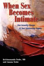 When Sex Becomes Intimate af Trobe Krishnananda