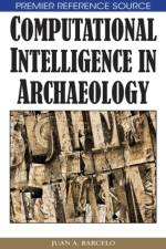 Computational Intelligence in Archaeology af Juan A. Barcelo