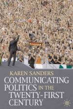 Communicating Politics in the Twenty-First Century af Karen Sanders