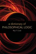 A Dictionary of Philosophical Logic af Roy T. Cook