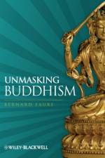 Unmasking Buddhism af Bernard (Columbia University Faure