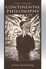 The Idea of Continental Philosophy af Simon Glendinning