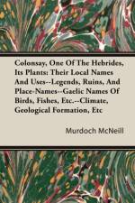 Colonsay, One Of The Hebrides, Its Plants af Murdoch McNeill